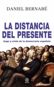 La Distancia Del Presente. Auge Y Crisis De La Democracia Español A (2010-2020)