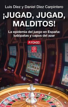 Libro, Audiolibro ¡Jugad, Jugad, Malditos!: La Epidemia Del Juego En España: Ludopatas Y Capos Del Azar ¡Jugad, Jugad, Malditos!: La Epidemia Del Juego En España: Ludopatas Y Capos Del Azar