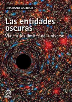 Las Entidades Oscuras. Viaje A Los Límites Del Universo