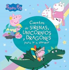 Libro, Audiolibro Cuentos De Sirenas, Unicornios Y Dragones Para Ir A Dormir (Peppa Pig) Cuentos De Sirenas, Unicornios Y Dragones Para Ir A Dormir (Peppa Pig)