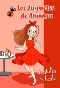 Los Juguetes De Arantxa 3. Batalla De Baile