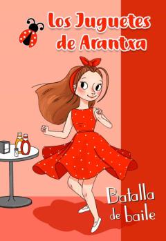 Los Juguetes De Arantxa 3. Batalla De Baile