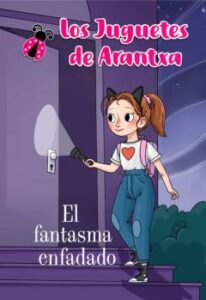 Los Juguetes De Arantxa 4 : El Fantasma Enfadado