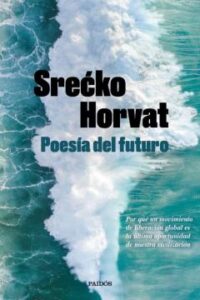 Poesia Del Futuro: Como Un Movimiento De Liberacion Global Es La Ultima Oportunidad De Nuestra Civilizacion