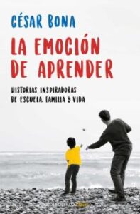 La Emoción De Aprender. Historias Inspiradoras De Escuela, Famili A Y Vida