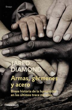 Armas, Germenes Y Acero. Breve Historia De La Humanidad En Los Úl Timos Trece Mil Años