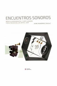 Encuentros Sonoros. Musica Experimental Y Arte Sonoro