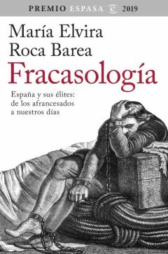 Fracasologia: España Y Sus Elites: De Los Afrancesados A Nuestros Dias (Premio Espasa 2019)
