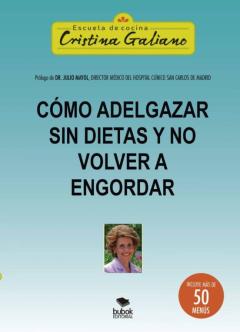 Como Adelgazar Sin Dietas Y No Volver A Engordar: Incluye Mas De 50 Menus Y Platos Unicos