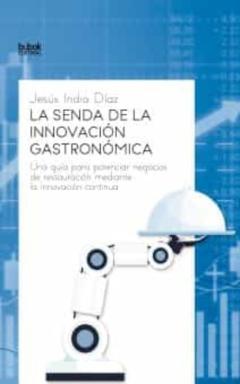 Libro, Audiolibro La Senda De La Innovación Gastronómica. Una Guía Para Potenciar N Egocios De Restauración Mediante La Innovación Continua La Senda De La Innovación Gastronómica. Una Guía Para Potenciar N Egocios De Restauración Mediante La Innovación Continua