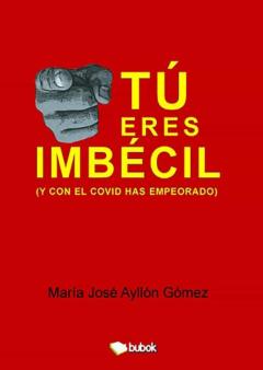 Libro, Audiolibro Tu Eres Imbecil (Y Con El Covid Has Empeorado) Tu Eres Imbecil (Y Con El Covid Has Empeorado)