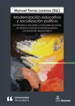 Modernización Educativa Y Socialización Política. Contenidos Curr Iculares Y Manuales Escolares En España Durante El Tardofranquismo Y La Transición Democrática