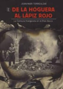 De La Hoguera Al Lapiz Rojo. La Censura Franquista En El Pais Vas Co