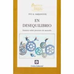En Desequilibrio. Ensayos Sobre Procesos De Mercado