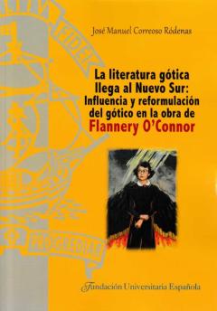 La Literatura Gótica Llega Al Nuevo Sur: Influencia Y Reformulaci Ón Del Gótico En La Obra De Flannery O Connor