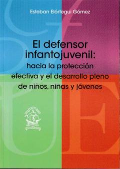 El Defensor Integral Infantojuvenil: Hacia La Protección Efectiva Y El Desarrollo Pleno De Niños, Niñas Y Jóvenes