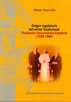 Origen Regulatorio Del Sector Fundacional: Fundacion Universitaria Española (1938-1989)