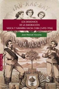 Los Designios De La Emigracion Vasca Y Navarra Hacia Cuba (1492- 1936)