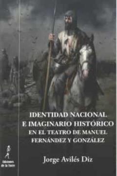 Identidad Nacional E Imaginario Historico En El Teatro De Manuel Fernandez Y Gonzalez
