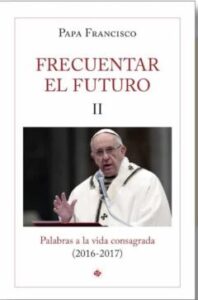 Frecuentar El Futuro Ii. Palabras A La Vida Consagrada (2016-2017 )