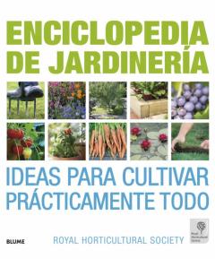 Enciclopedia De La Jardineria: Ideas Para Cultivar Practicamente Todo