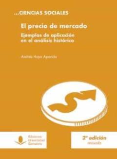 El Precio De Mercado. Ejemplos De Aplicación En El Análisis Histó Rico (2ª Edición)