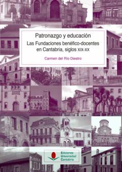 Patronazgo Y Educación. Las Fundaciones Benefico-Docentes En Cant Abria, Siglos Xix-Xx