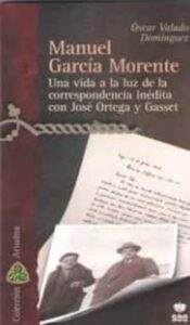 Manuel Garcia Morente. Una Vida A La Luz De La Correspondencia In Edita Con Jose