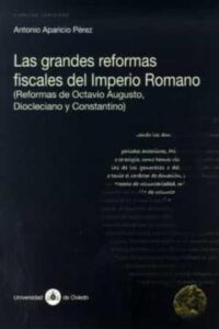 Las Grandes Reformas Fiscales Del Imperio Romano (Reformas De Oct Avio Augusto, Diocleciano Y Constantino