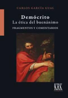 Democrito: La Etica Del Buenanimo: Fragmentos Y Comentarios