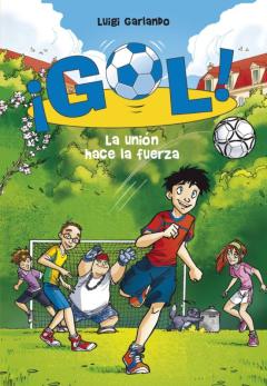 La Unión Hace La Fuerza (Serie ¡Gol! 4)