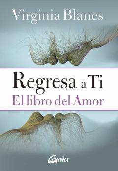 Regresa A Ti: El Libro Del Amor