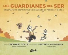 Los Guardianes Del Ser: Enseñanzas Espirituales De Nuestros Perro Y Gatos