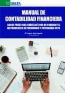 Manual De Contabilidad Financiera: Casos Practicos Sobre Activos No Corrientes, Instrumentos De Patrimonio Y Patrimonio Neto