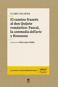 El Camino Frances Al Don Quijote Romantico: Pascal, La Commedia Dell Arte Y Rousseau