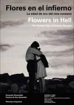 Flores En El Infierno. La Edad De Oro Del Cine Coreano - Flowers In Hell. The Golden Age Of Korean Cinema (Ed. Bilingüe)
