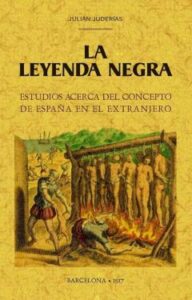 La Leyenda Negra: Estudios Acerca Del Concepto De España En El Extranjero (Ed. Facsimil 1917)