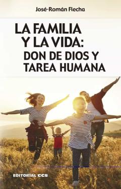La Familia Y La Vida: Don De Dios Y Tarea Humana
