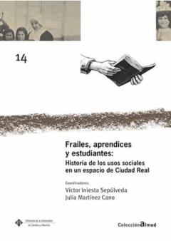 Frailes, Aprendices Y Estudiantes: Historia De Los Usos Sociales En Un Espacio De Ciudad Real