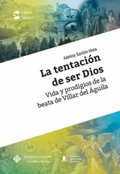 Libro, Audiolibro La Tentación De Ser Dios. Vida Y Prodigios De La Beata De Villar Del Águila La Tentación De Ser Dios. Vida Y Prodigios De La Beata De Villar Del Águila