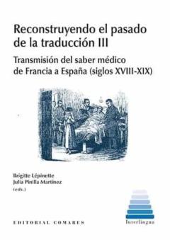 Reconstruyendo El Pasado De La Traduccion Iii: Transmision Del Saber Medico De Francia A España