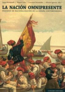 La Nacion Omnipresente: Procesos De Nacionalizacion En La España Contemporanea