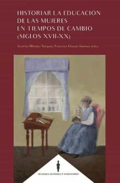 Libro, Audiolibro Historiar La Educación De Las Mujeres En Tiempos De Cambio (Siglo S Xvii-Xx) Historiar La Educación De Las Mujeres En Tiempos De Cambio (Siglo S Xvii-Xx)