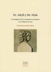 Dr. Jekyll Y Mr. Hyde: Los Peligros De La Omnipotencia Politica En La España De Hoy
