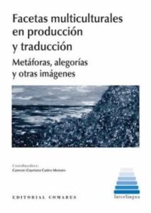 Facetas Multiculturales En Producción Y Traducción. Metáforas, Al Egorías Y Otras Imágenes