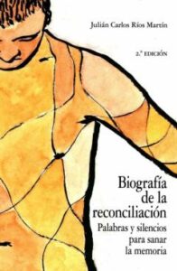 Biografía De La Reconciliación. Palabras Y Silencios Para Sanar L A Memoria