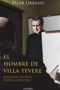 El Hombre De Villa Tevere: Jose Maria Escriva, Puertas Adentro