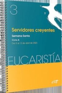 Servidores Creyentes (Eucaristía Nº 3/2020) Semana Santa. Ciclo A : 5 Al 12 De Abril