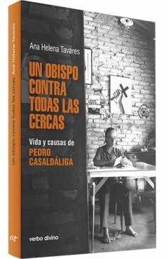 Un Obispo Contra Todas Las Cercas. Vida Y Causas De Pedro Casaldá Liga