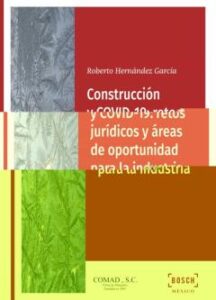 Construcción Y Covid-19: Retos Jurídicos Y Áreas De Oportunidad P Ara La Industria